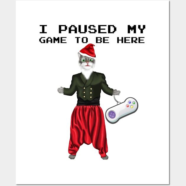 I Paused My Game To Be Here Funny Gamers Santa Cat Lovers Wall Art by Merchweaver